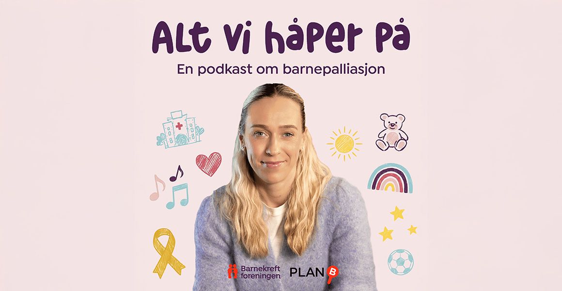 Barnekreftforeningens podkast - Alt vi håper på